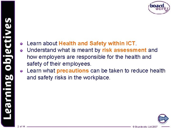 Learning objectives Learn about Health and Safety within ICT. Understand what is meant by
