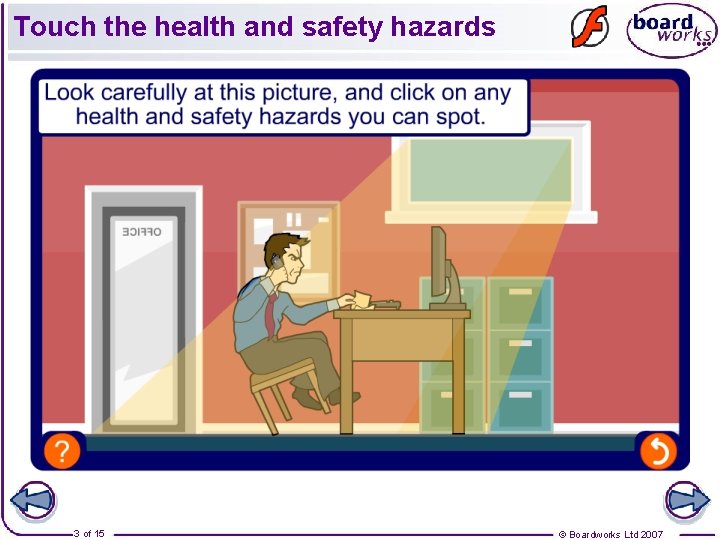 Touch the health and safety hazards 3 of 15 © Boardworks Ltd 2007 