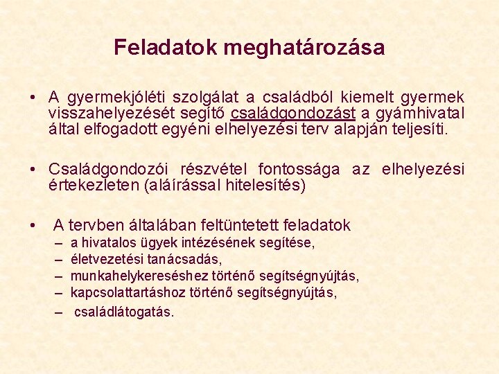 Feladatok meghatározása • A gyermekjóléti szolgálat a családból kiemelt gyermek visszahelyezését segítő családgondozást a