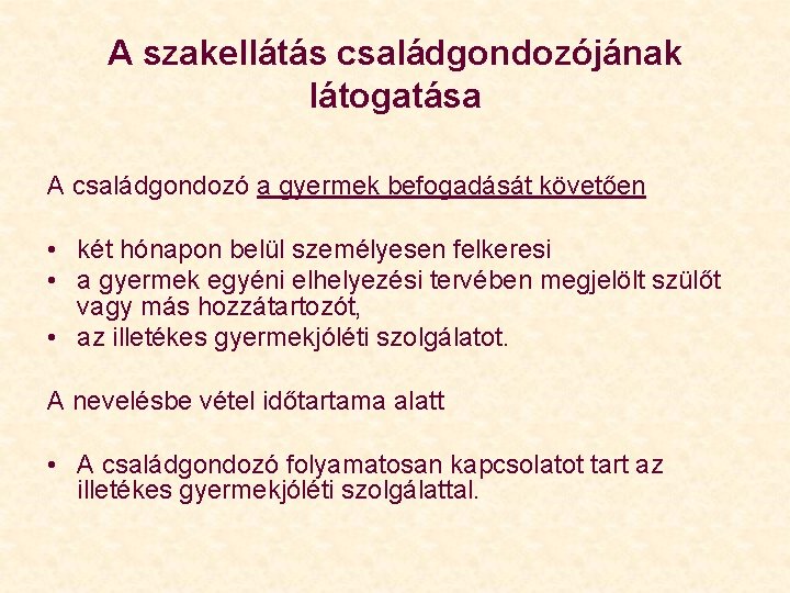 A szakellátás családgondozójának látogatása A családgondozó a gyermek befogadását követően • két hónapon belül