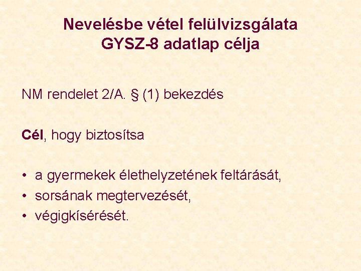 Nevelésbe vétel felülvizsgálata GYSZ-8 adatlap célja NM rendelet 2/A. § (1) bekezdés Cél, hogy