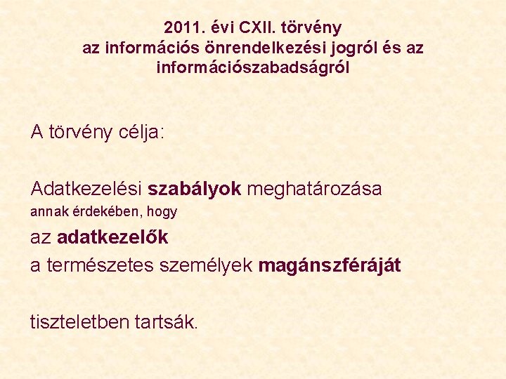 2011. évi CXII. törvény az információs önrendelkezési jogról és az információszabadságról A törvény célja: