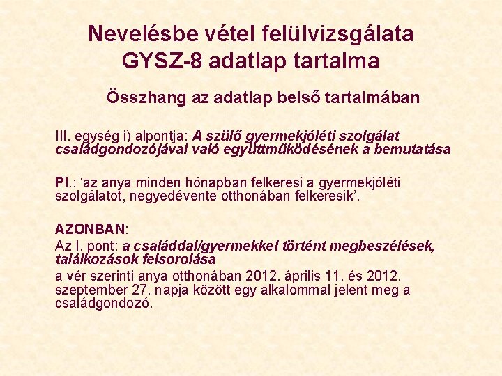 Nevelésbe vétel felülvizsgálata GYSZ-8 adatlap tartalma Összhang az adatlap belső tartalmában III. egység i)