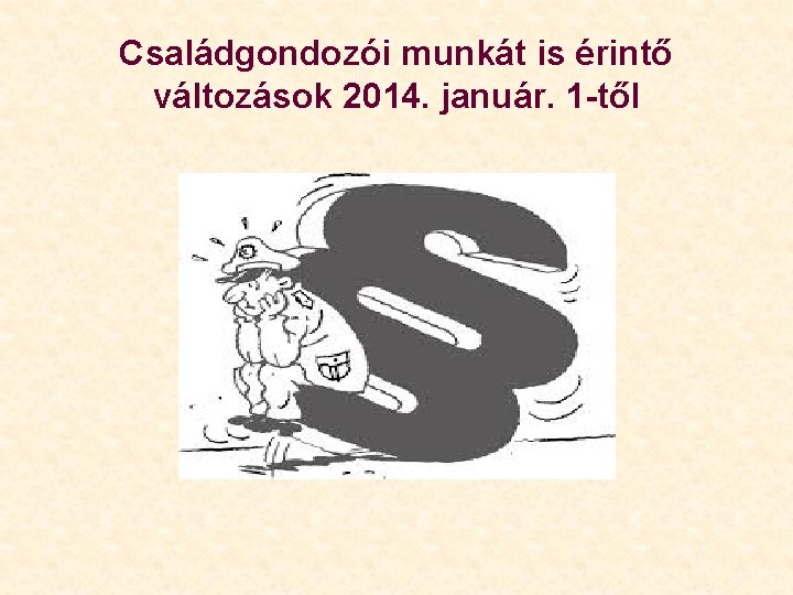 Családgondozói munkát is érintő változások 2014. január. 1 -től 