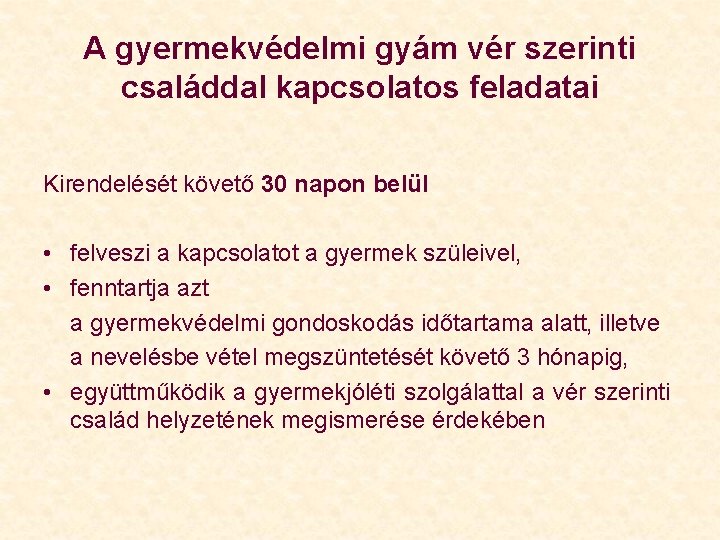 A gyermekvédelmi gyám vér szerinti családdal kapcsolatos feladatai Kirendelését követő 30 napon belül •