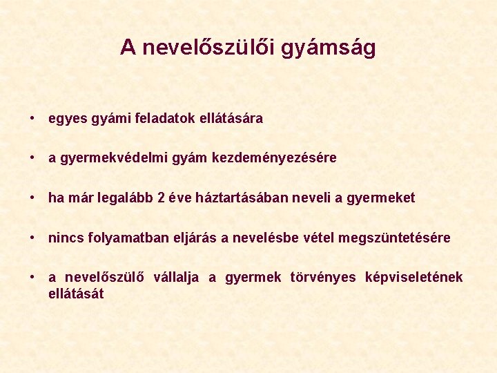 A nevelőszülői gyámság • egyes gyámi feladatok ellátására • a gyermekvédelmi gyám kezdeményezésére •