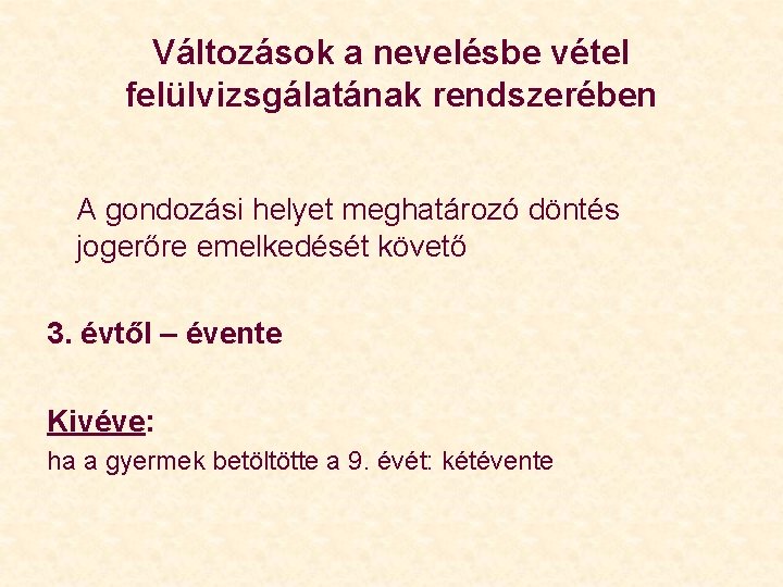 Változások a nevelésbe vétel felülvizsgálatának rendszerében A gondozási helyet meghatározó döntés jogerőre emelkedését követő