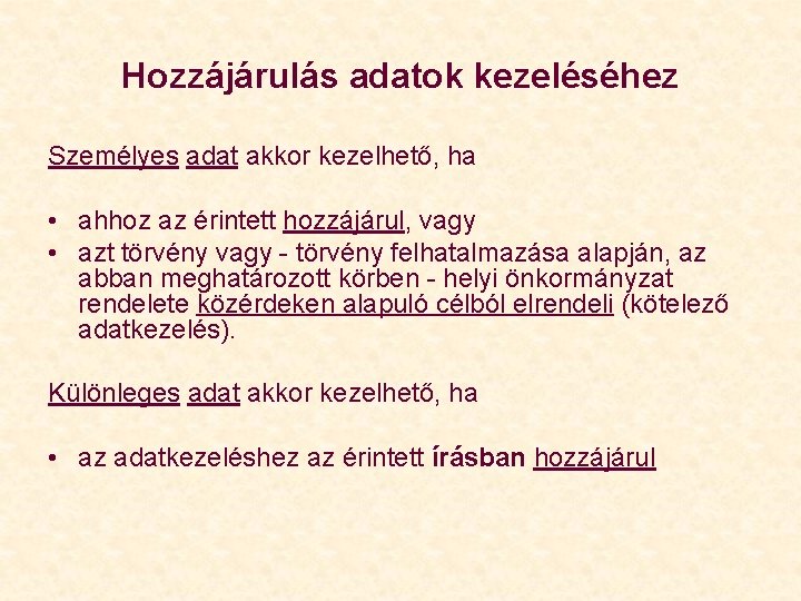 Hozzájárulás adatok kezeléséhez Személyes adat akkor kezelhető, ha • ahhoz az érintett hozzájárul, vagy