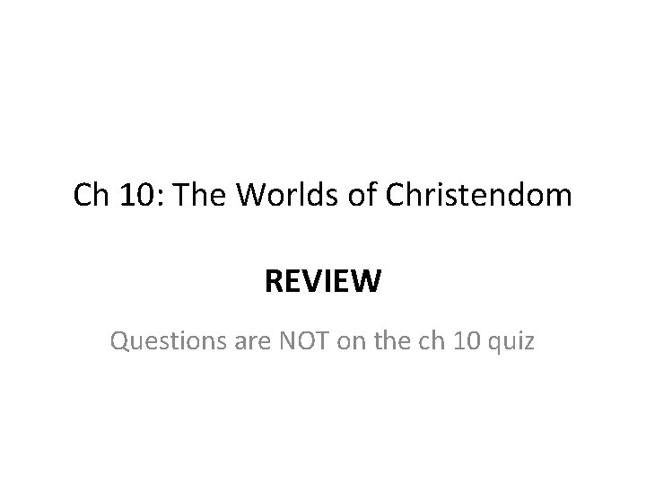 Ch 10: The Worlds of Christendom REVIEW Questions are NOT on the ch 10