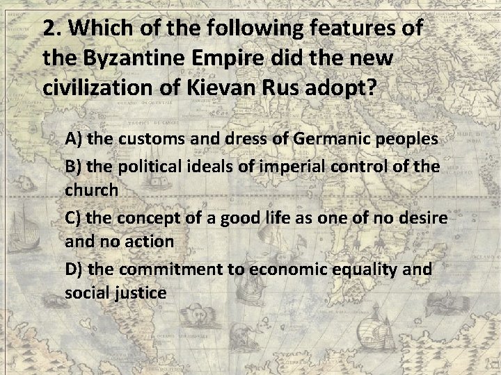 2. Which of the following features of the Byzantine Empire did the new civilization