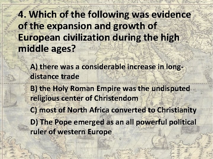 4. Which of the following was evidence of the expansion and growth of European
