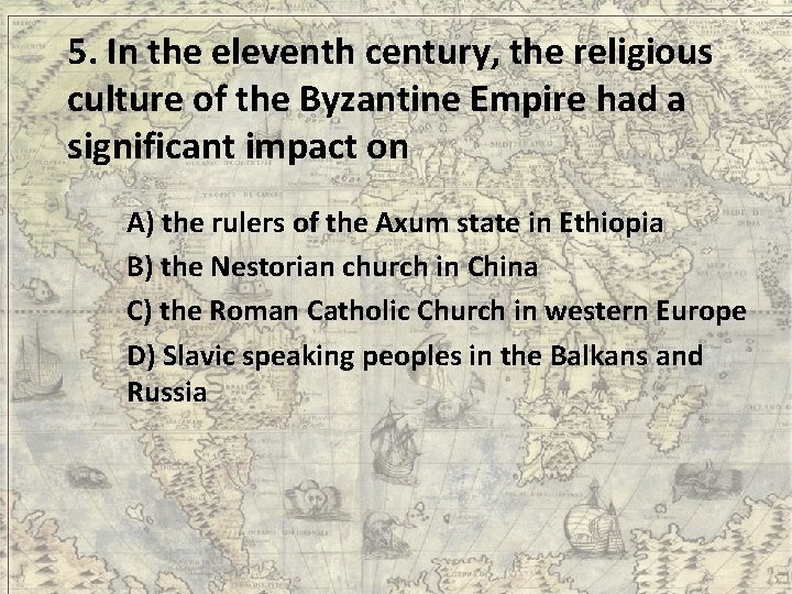 5. In the eleventh century, the religious culture of the Byzantine Empire had a