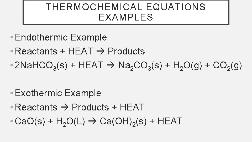 THERMOCHEMICAL EQUATIONS EXAMPLES • Endothermic Example • Reactants + HEAT Products • 2 Na.