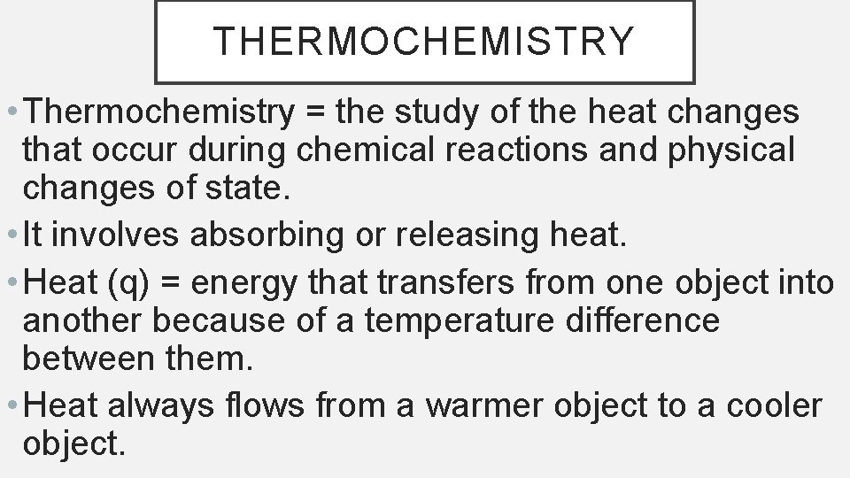 THERMOCHEMISTRY • Thermochemistry = the study of the heat changes that occur during chemical