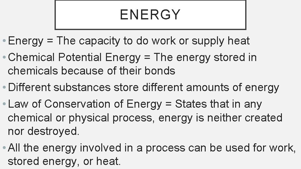 ENERGY • Energy = The capacity to do work or supply heat • Chemical