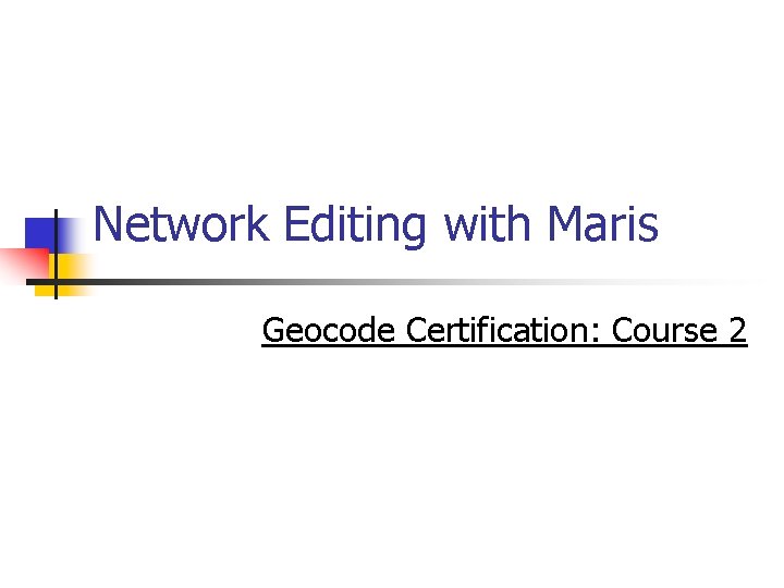 Network Editing with Maris Geocode Certification: Course 2 