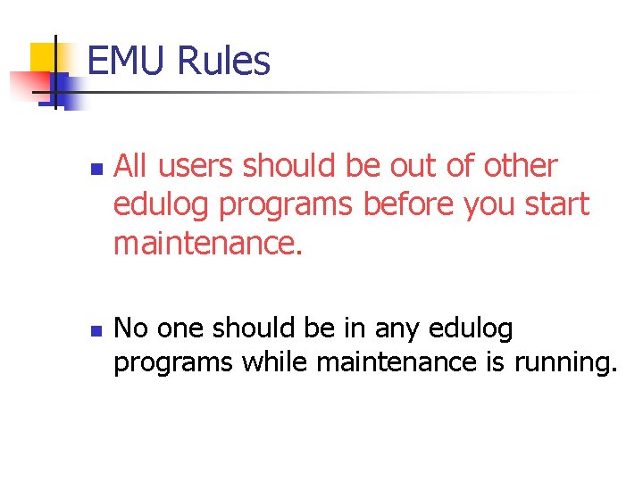 EMU Rules n n All users should be out of other edulog programs before