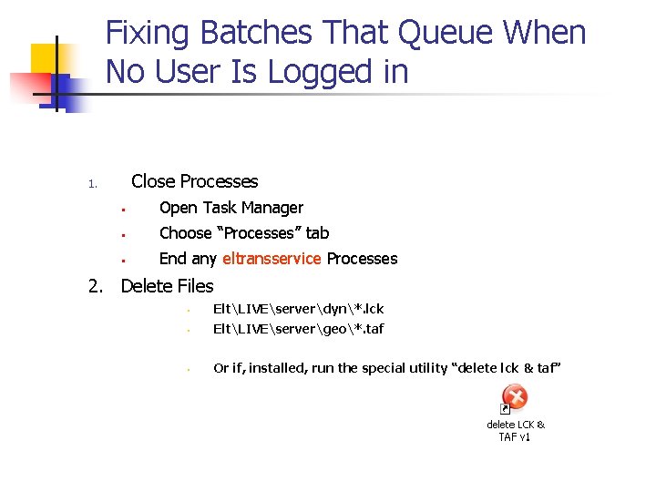 Fixing Batches That Queue When No User Is Logged in Close Processes 1. •