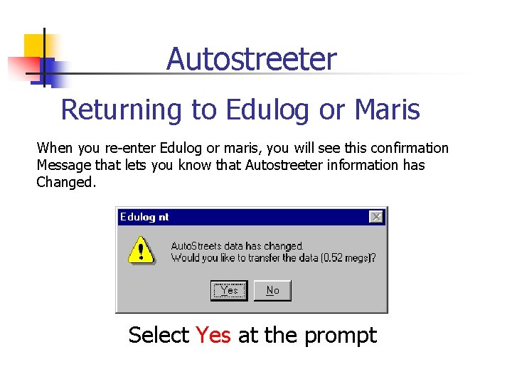 Autostreeter Returning to Edulog or Maris When you re-enter Edulog or maris, you will