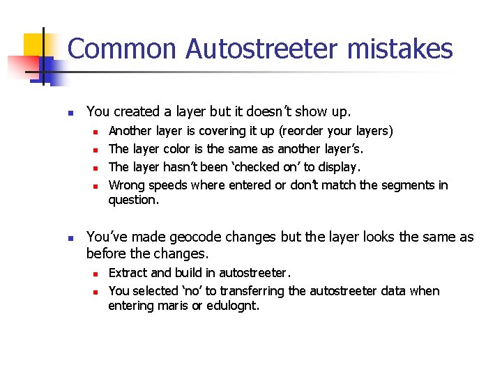 Common Autostreeter mistakes n You created a layer but it doesn’t show up. n