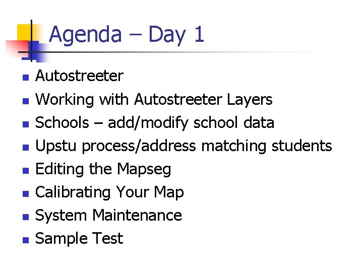 Agenda – Day 1 n n n n Autostreeter Working with Autostreeter Layers Schools