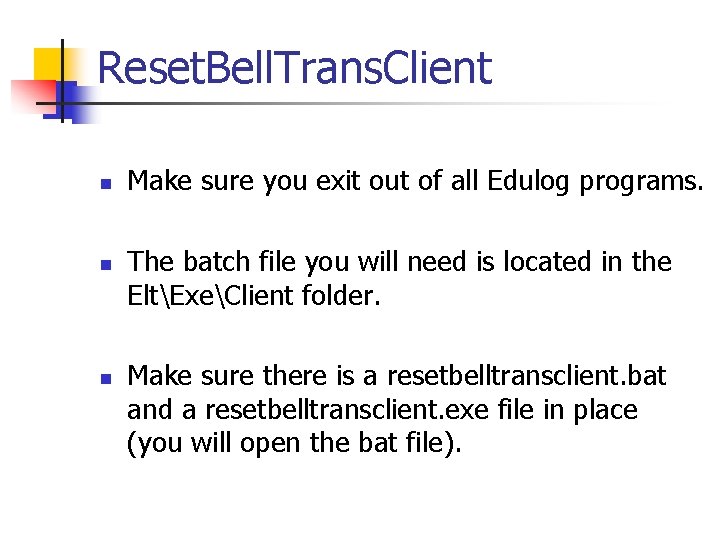 Reset. Bell. Trans. Client n n n Make sure you exit out of all