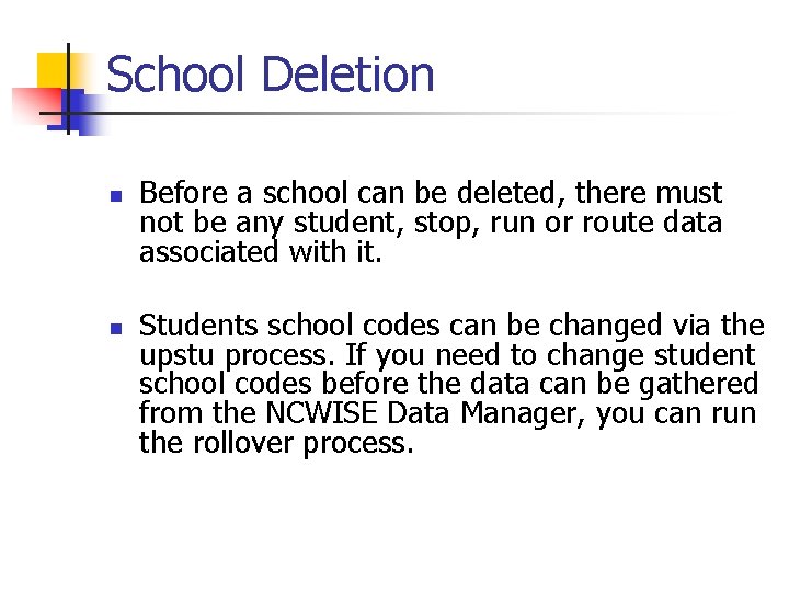 School Deletion n n Before a school can be deleted, there must not be