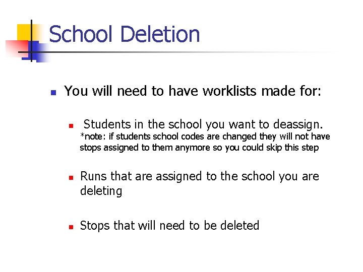 School Deletion n You will need to have worklists made for: n Students in