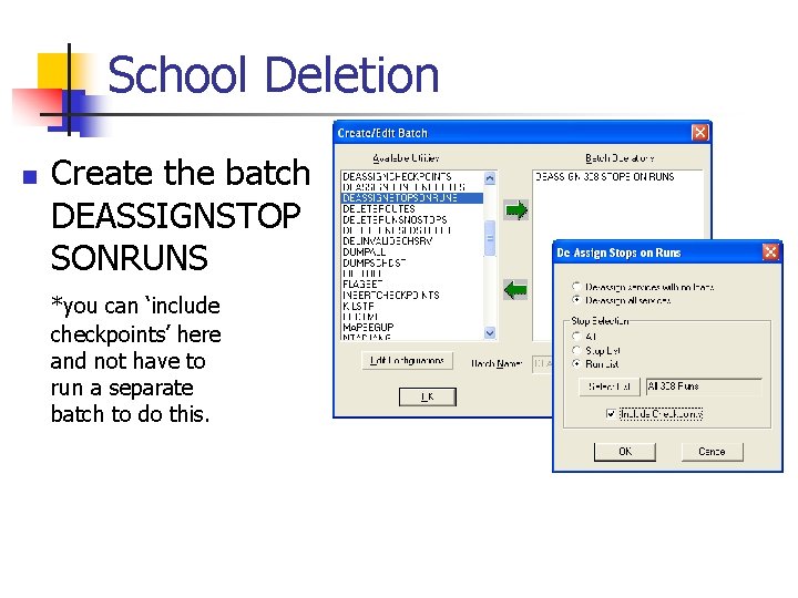 School Deletion n Create the batch DEASSIGNSTOP SONRUNS *you can ‘include checkpoints’ here and