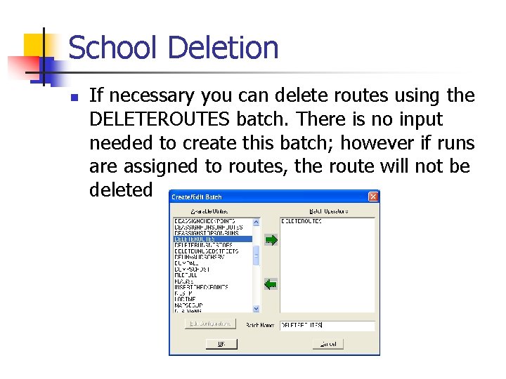 School Deletion n If necessary you can delete routes using the DELETEROUTES batch. There