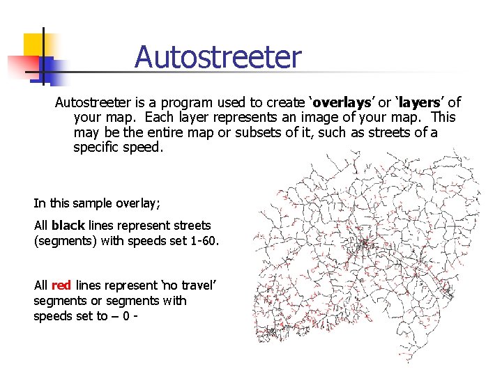 Autostreeter is a program used to create ‘overlays’ or ‘layers’ of your map. Each