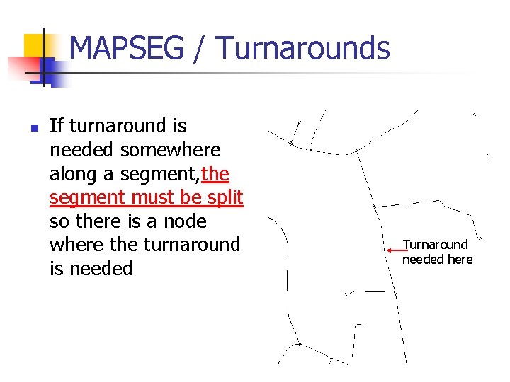 MAPSEG / Turnarounds n If turnaround is needed somewhere along a segment, the segment