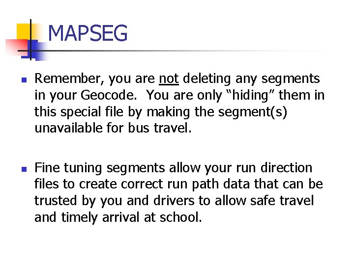 MAPSEG n n Remember, you are not deleting any segments in your Geocode. You