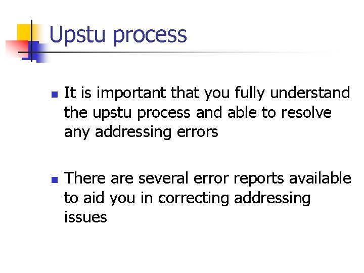 Upstu process n n It is important that you fully understand the upstu process