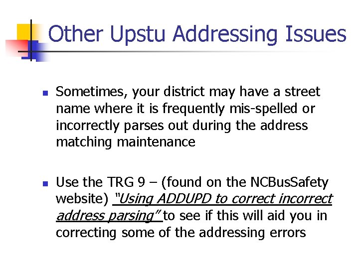 Other Upstu Addressing Issues n n Sometimes, your district may have a street name