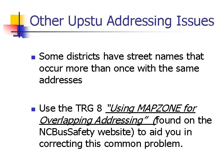 Other Upstu Addressing Issues n n Some districts have street names that occur more