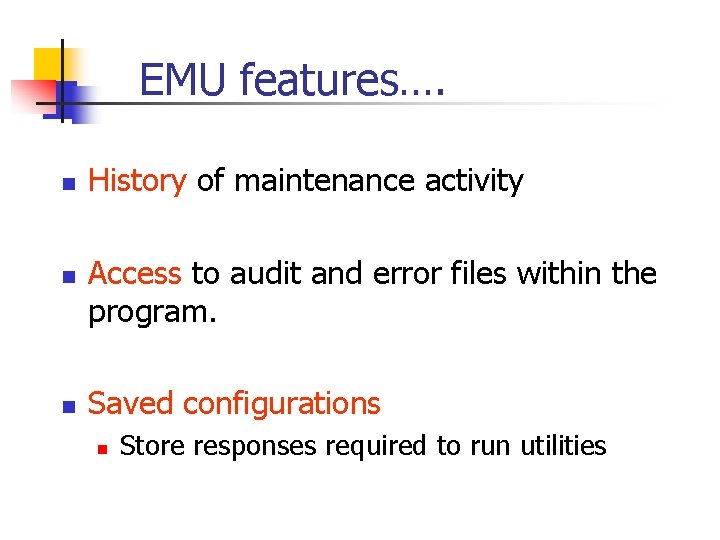 EMU features…. n n n History of maintenance activity Access to audit and error