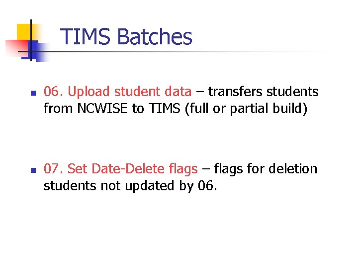 TIMS Batches n n 06. Upload student data – transfers students from NCWISE to