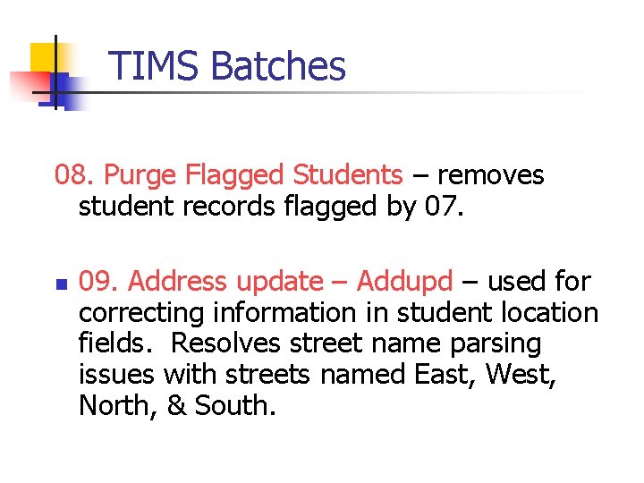 TIMS Batches 08. Purge Flagged Students – removes student records flagged by 07. n