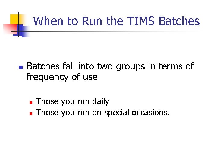 When to Run the TIMS Batches n Batches fall into two groups in terms