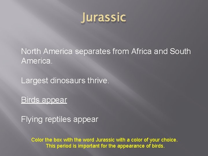 Jurassic North America separates from Africa and South America. Largest dinosaurs thrive. Birds appear