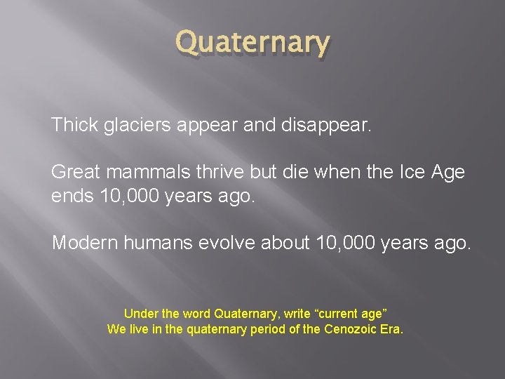 Quaternary Thick glaciers appear and disappear. Great mammals thrive but die when the Ice