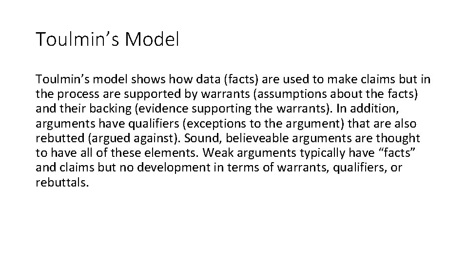 Toulmin’s Model Toulmin’s model shows how data (facts) are used to make claims but