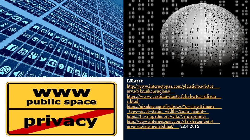 Lähteet: http: //www. internetopas. com/yleistietoa/tietot urva/tekninkensuojaus/ https: //www. viestintavirasto. fi/kyberturvallisuu s. html https: //pixabay.
