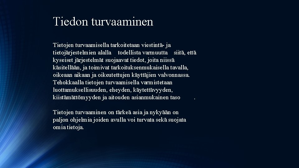 Tiedon turvaaminen Tietojen turvaamisella tarkoitetaan viestintä- ja tietojärjestelmien alalla todellista varmuutta siitä, että kyseiset