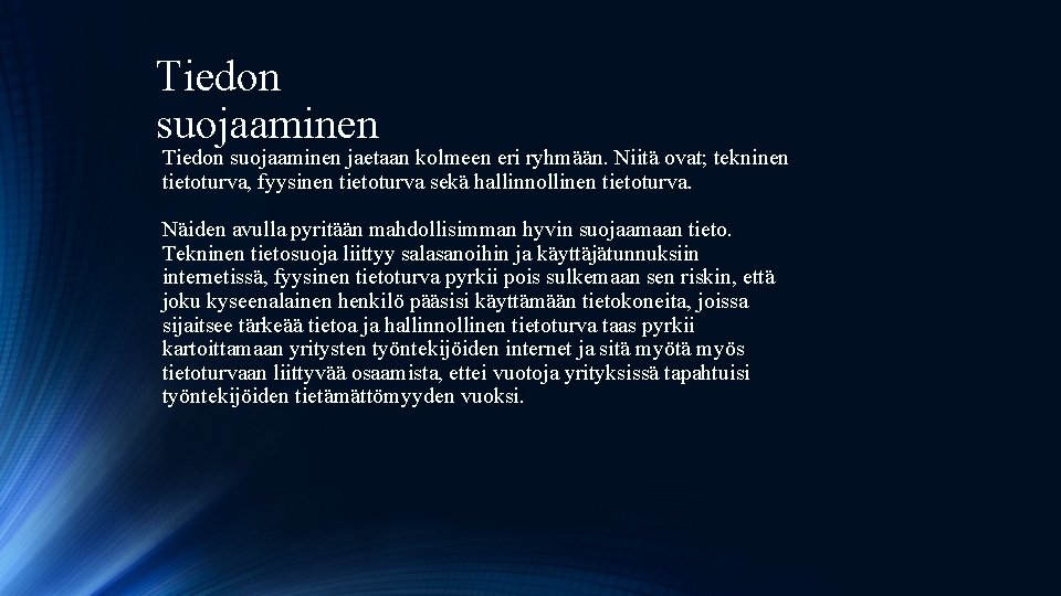 Tiedon suojaaminen jaetaan kolmeen eri ryhmään. Niitä ovat; tekninen tietoturva, fyysinen tietoturva sekä hallinnollinen