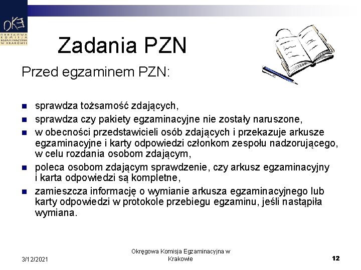 Zadania PZN Przed egzaminem PZN: n n n sprawdza tożsamość zdających, sprawdza czy pakiety