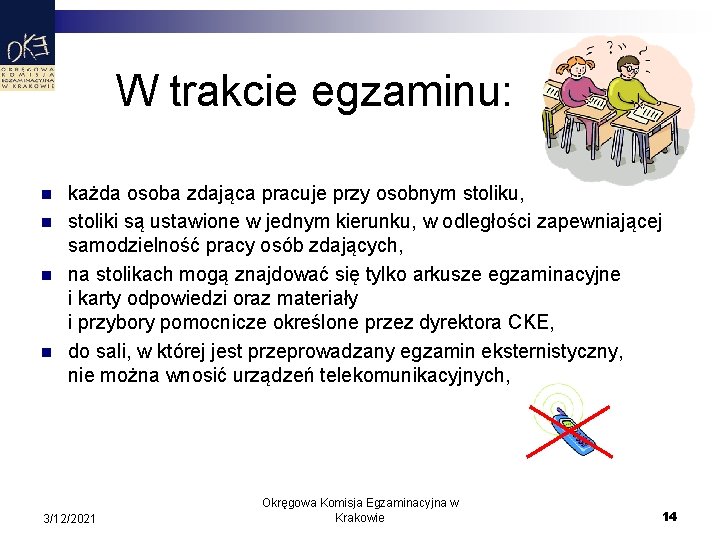 W trakcie egzaminu: n n każda osoba zdająca pracuje przy osobnym stoliku, stoliki są