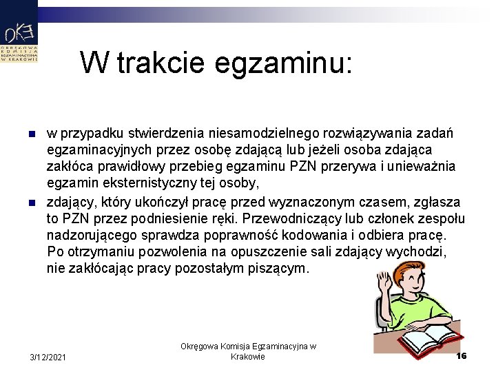 W trakcie egzaminu: n n w przypadku stwierdzenia niesamodzielnego rozwiązywania zadań egzaminacyjnych przez osobę