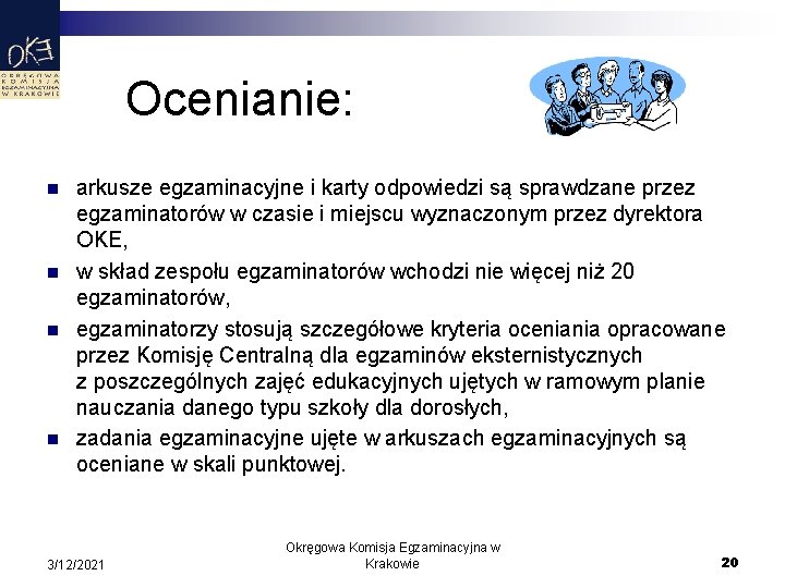 Ocenianie: n n arkusze egzaminacyjne i karty odpowiedzi są sprawdzane przez egzaminatorów w czasie